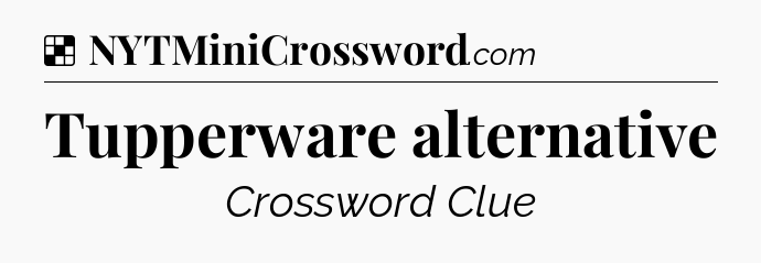Solution: Tupperware alternative - NYT Crossword