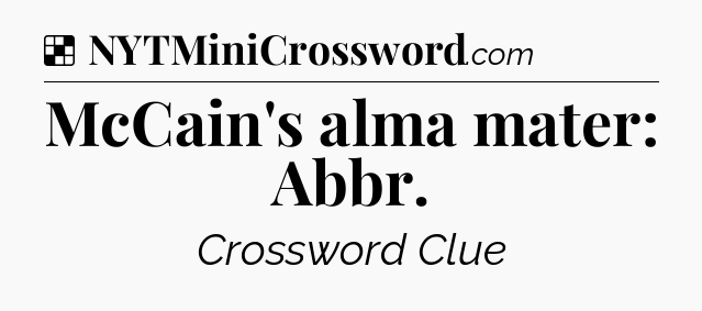 Solution: McCain's alma mater: Abbr - NYT Crossword