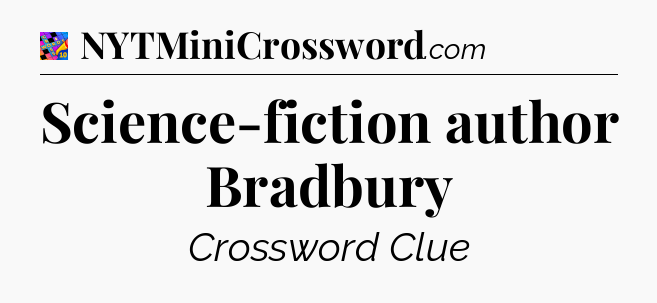 Science-fiction author Bradbury Crossword Clue
