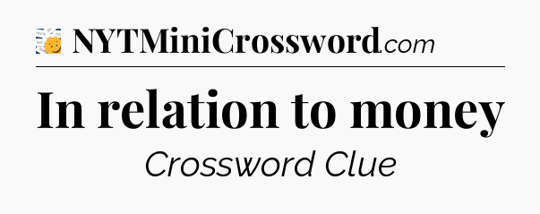 In relation to money - 7 Little Words