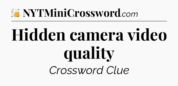 Hidden camera video quality - 7 Little Words