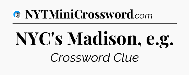 NYC's Madison, e.g Crossword Clue