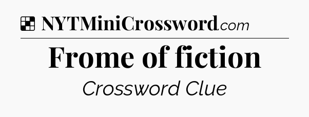 Solution: Frome of fiction - NYT Crossword