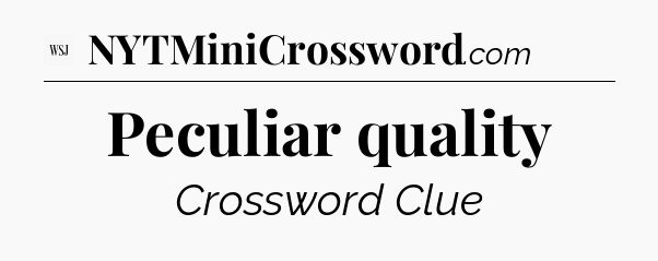 Peculiar quality - WSJ Crossword