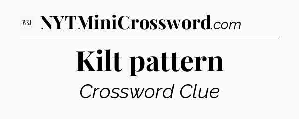 Kilt pattern - WSJ Crossword