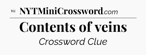 Contents of veins - WSJ Crossword