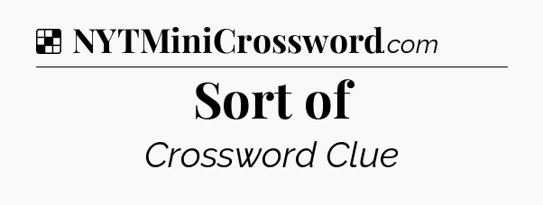 Solution: Sort of - NYT Crossword