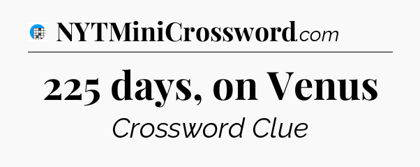 225 days, on Venus Crossword Clue