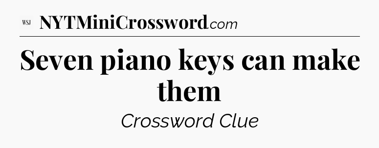 Seven piano keys can make them - WSJ Crossword