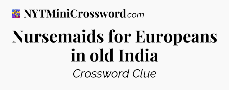 Nursemaids for Europeans in old India Codycross