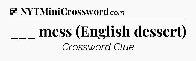 Solution: ___ mess (English dessert) - NYT Crossword