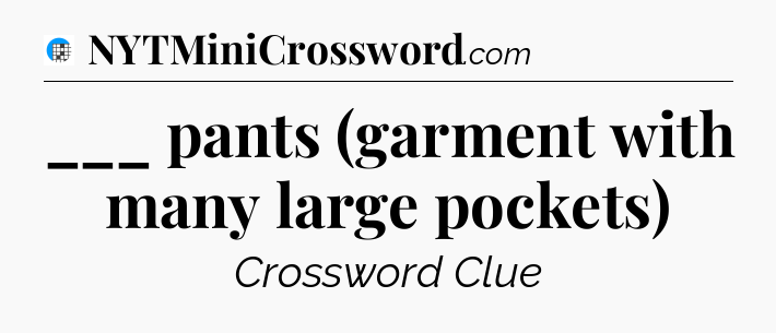 ___ pants (garment with many large pockets) Crossword Clue
