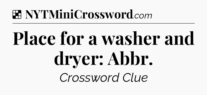 Solution: Place for a washer and dryer: Abbr - NYT Crossword
