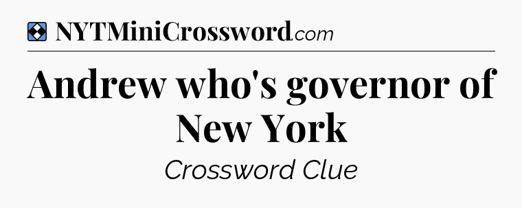 Solution: Andrew who's governor of New York - NYT Mini Crossword