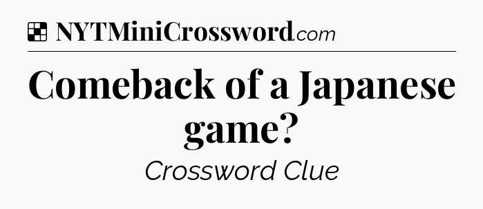 Solution: Comeback of a Japanese game - NYT Crossword