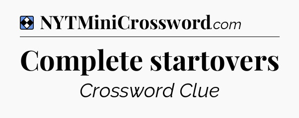 Solution: Complete startovers - NYT Mini Crossword