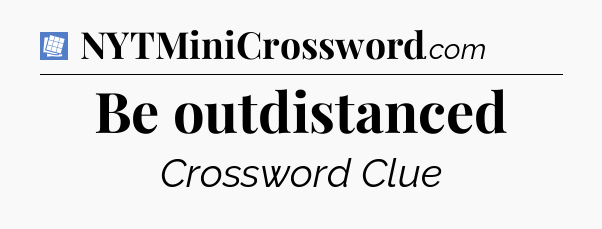 Be outdistanced Puzzle Page Crossword Clue