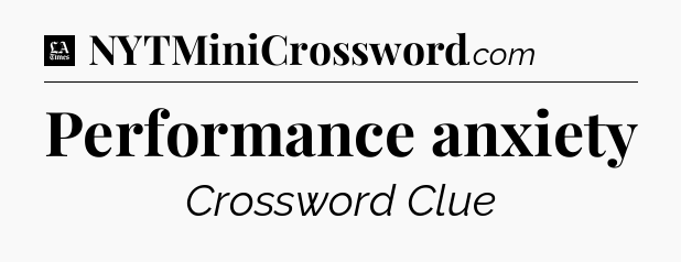 Performance anxiety - LA Times Crossword