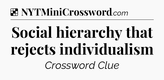 Solution: Social hierarchy that rejects individualism - NYT Crossword