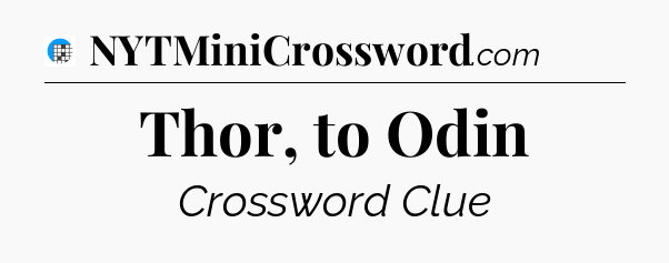 Thor, to Odin Crossword Clue