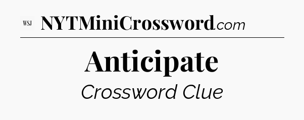 Anticipate - WSJ Crossword