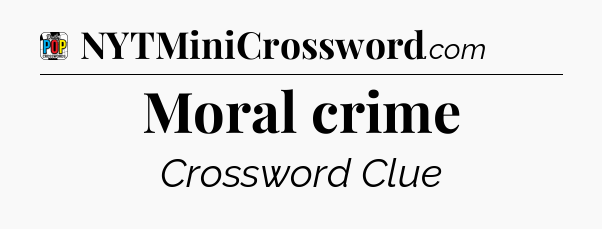 Moral crime Crossword Clue