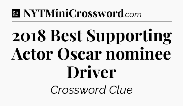 2018 Best Supporting Actor Oscar nominee Driver - LA Times Crossword