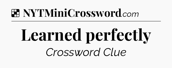 Solution: Learned perfectly - NYT Crossword