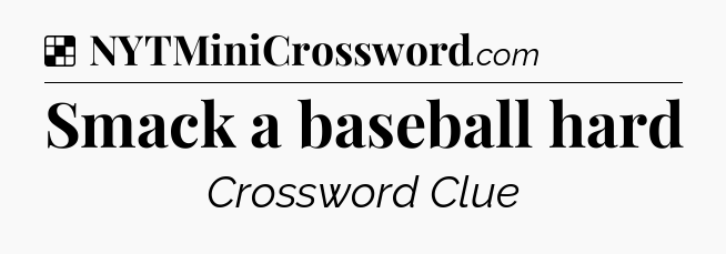 Solution: Smack a baseball hard - NYT Crossword