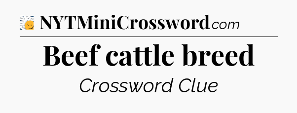 Beef cattle breed - 7 Little Words