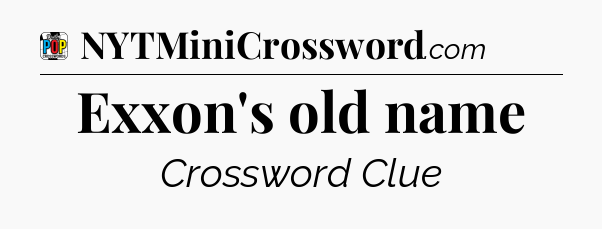 Exxon's old name Crossword Clue