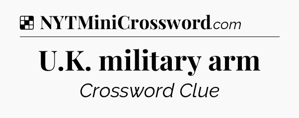 Solution: U.K. military arm - NYT Crossword