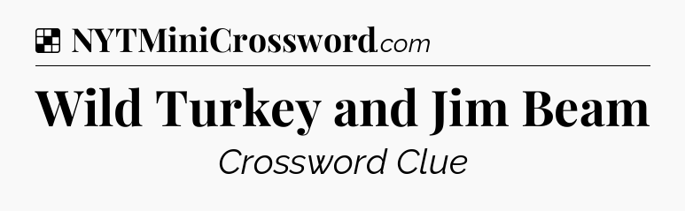 Solution: Wild Turkey and Jim Beam - NYT Crossword