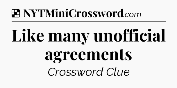 Solution: Like many unofficial agreements - NYT Crossword