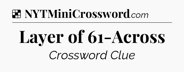 Solution: Layer of 61-Across - NYT Crossword
