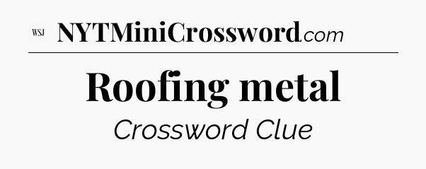 Roofing metal - WSJ Crossword