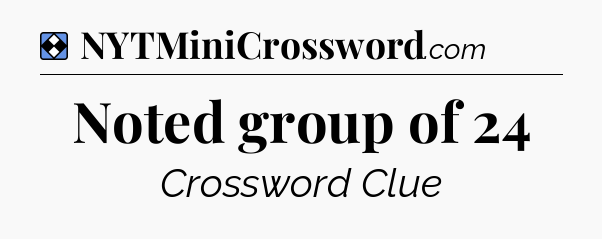 Solution: Noted group of 24 - NYT Mini Crossword
