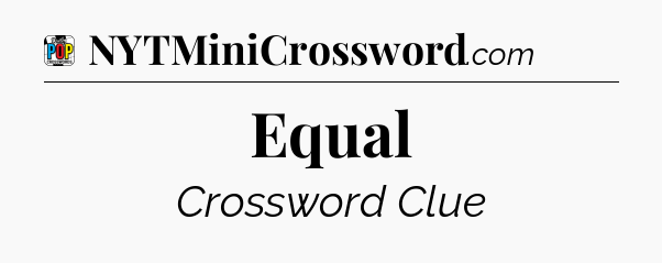 Equal Crossword Clue