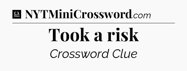 Took a risk - LA Times Crossword