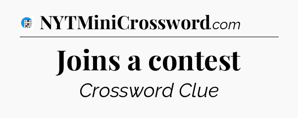 Joins a contest Crossword Clue