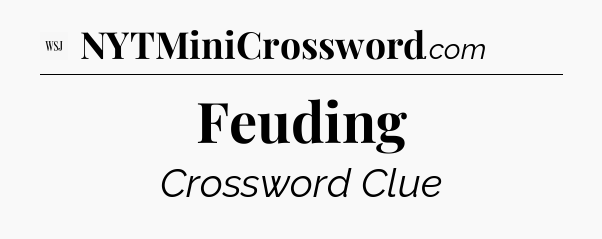Feuding - WSJ Crossword