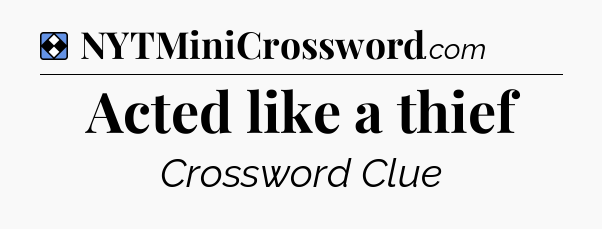 Solution: Acted like a thief - NYT Mini Crossword