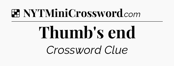 Solution: Thumb's end - NYT Crossword