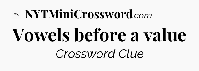 Vowels before a value - WSJ Crossword