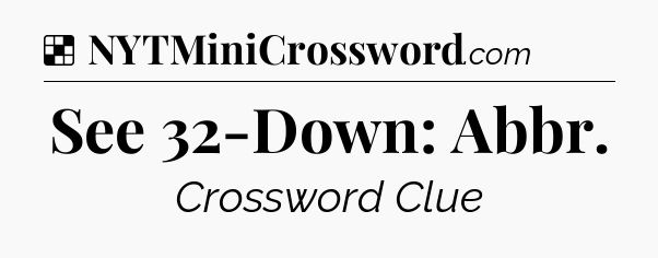 Solution: See 32-Down: Abbr - NYT Crossword