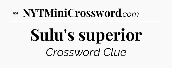 Sulu's superior - WSJ Crossword