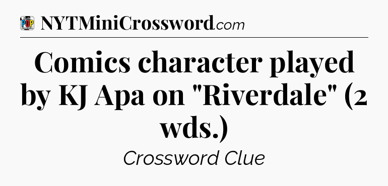 Comics character played by KJ Apa on 