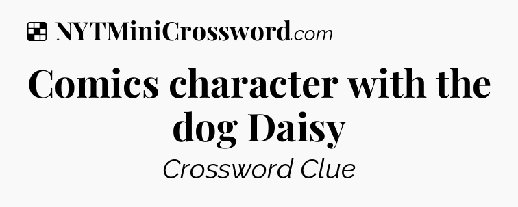 Solution: Comics character with the dog Daisy - NYT Crossword