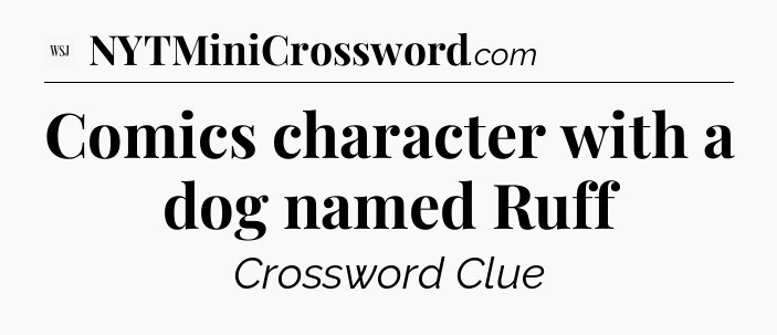 Comics character with a dog named Ruff - WSJ Crossword