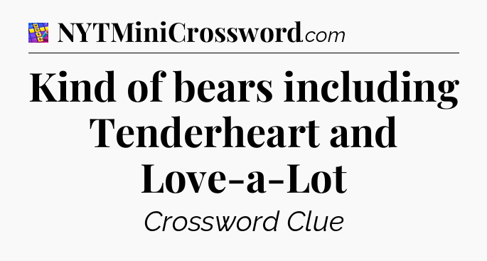 Kind of bears including Tenderheart and Love-a-Lot Codycross